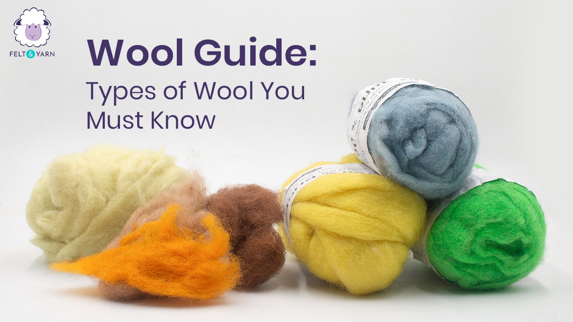 Wool Guide: Types of Wool You Should Know - Felt and Yarn